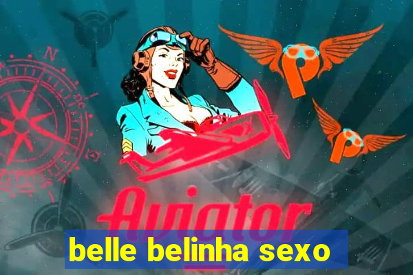 belle belinha sexo